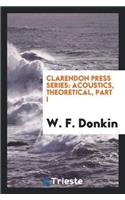 Clarendon Press Series. Acoustics, Theoretical, Part I