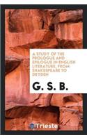 A Study of the Prologue and Epilogue in English Literature, from Shakespeare to Dryden