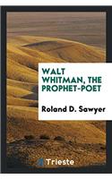 Walt Whitman, the Prophet-poet