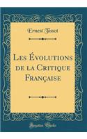 Les Évolutions de la Critique Française (Classic Reprint)