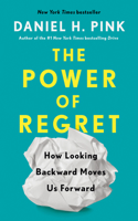 Power of Regret: How Looking Backward Moves Us Forward