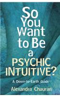So You Want to Be a Psychic Intuitive?