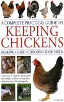 Keeping Chickens, Complete Practical Guide to: A Directory of Chickens, Ducks, Geese and Turkeys, and How to Keep Them, with Mmre Than 700 Photographs