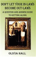 Don't Let Your In-laws Become Out-laws: A Question and Answer Guide to Getting Along(English)