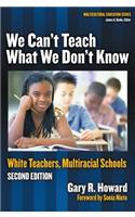 We Can't Teach What We Don't Know: White Teachers, Multiracial Schools