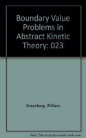 Boundary Value Problems in Abstract Kinetic Theory: 023
