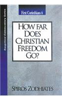 How Far Does Christian Freedom Go?: First Corinthians Chapter Six Exegetical Commentary Series