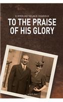 To the Praise of His Glory
