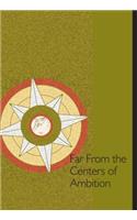 Far from the Centers of Ambition