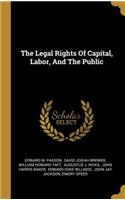 The Legal Rights Of Capital, Labor, And The Public