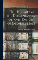 History of the Descendants of John Dwight of Dedham, Mass