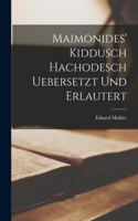 Maimonides' Kiddusch Hachodesch Uebersetzt und erlautert