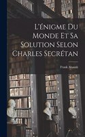 L'énigme Du Monde Et Sa Solution Selon Charles Secrétan