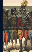 Shenstone-green, Or, The New Paradise Lost: Being A History Of Human Nature: In Three Volumes; Volume 1