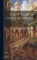 Forty Years in Constantinople