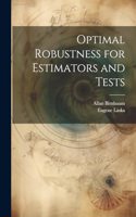 Optimal Robustness for Estimators and Tests