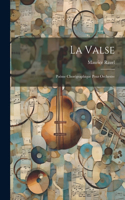 Valse; Poème Chorégraphique Pour Orchestre