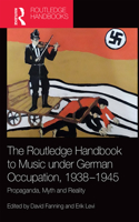 Routledge Handbook to Music Under German Occupation, 1938-1945
