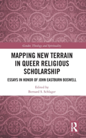 Mapping New Terrain in Queer Religious Scholarship: Essays in Honor of John Eastburn Boswell
