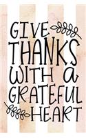 Give Thanks With A Grateful Heart Gratitude Striped Journal 6 x 9 100 College Ruled Pages
