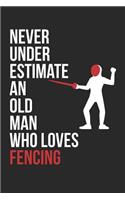 Fencing Notebook - Never Underestimate An Old Man Who Loves Fencing - Fencing Training Journal - Gift for Fencer: Medium College-Ruled Journey Diary, 110 page, Lined, 6x9 (15.2 x 22.9 cm)