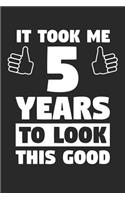 Blank Lined Journal, Diary, Planner, Notebook for 5 Year Old - It Took Me 5 Years To Look This Good - 5th Birthday Gift: Medium College-Ruled Journey Diary, 110 page, Lined, 6x9 (15.2 x 22.9 cm)