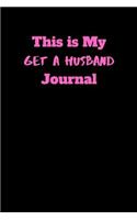 This is My Get A Husband Journal: Blank Lined Journal Notebook: (6 x 9 Journal) Gift Ideal For People Who Love Humour And Laughing, A Daily Diary, Composition Or Log Book,