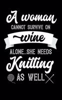 A Woman Cannot Survive On Wine Alone She Needs Knitting As Well