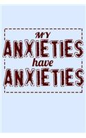 My Anxieties Have Anxieties