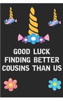 Good Luck Finding Better Cousins Than Us