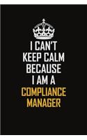 I Can't Keep Calm Because I Am A Compliance Manager