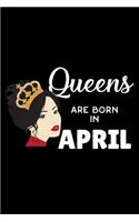 Queens Are Born in April: Funny April Birthday Gratitude Journal, Composition Notebook, Birthday Memories and Wish Book, Appreciation Diary