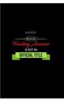 Nanny Because Freaking Awesome Is Not an Official Title: A 6x9 Inch Matte Softcover Paperback Notebook Journal with 120 Blank Lined Pages