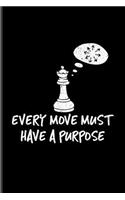 Every Move Must Have a Purpose