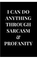 I Can Do Anything Through Sarcasm& Profanity: Funny Sarcasm Lined Notebook Journal