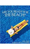 Are You Ready For The Beach - 18 Month Weekly Planner: Plan to make your escape to the beach! Use this resort and spa calendar planner to schedule your getaway vacation to the ocean solo or with a friend