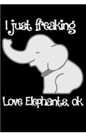 I Just Freaking Love Elephants, Ok: line notebook