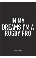 In My Dreams I'm A Rugby Pro: A 6x9 Inch Softcover Matte Diary Notebook With 120 Blank Lined Pages For Sports Lovers