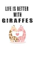 Life is Better with Giraffes: Cute Giraffe Lovers Journal / Notebook / Diary / Birthday Gift (6x9 - 110 Blank Lined Pages)
