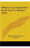 Wilhelm Von Humboldt's Briefe An F. G. Welcker (1859)