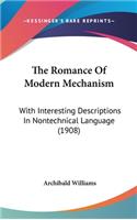 The Romance of Modern Mechanism: With Interesting Descriptions in Nontechnical Language (1908)