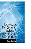 Laramie; Or the Queen of Bedlam: A Story of Sioux War of 1876