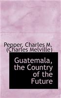 Guatemala, the Country of the Future