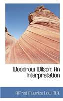 Woodrow Wilson: An Interpretation