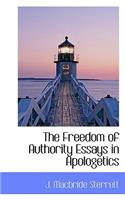 The Freedom of Authority Essays in Apologetics