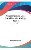 Miscellaneorum, Quae Ex Codibus Mss. Collegit, Book 2 (1724): (Latin)