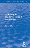 A History of Medieval Ireland (Routledge Revivals)