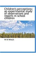 Children's Perceptions; An Experimental Study of Observations and Reports in School Children