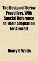 The Design of Screw Propellers, with Special Reference to Their Adaptation for Aircraft: (English)