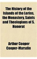 The History of the Islands of the Lerins, the Monastery, Saints and Theologians of S. Honorat